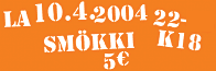 LA 10.4.2004 22-05 SMÖKKI K18 5e